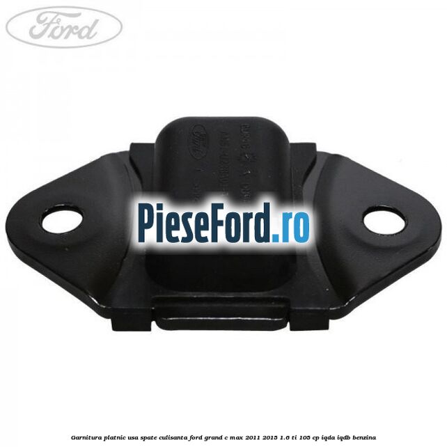 Garnitura platnic usa spate culisanta Ford Grand C-Max 2011-2015 1.6 Ti 105 cp IQDA, IQDB benzina