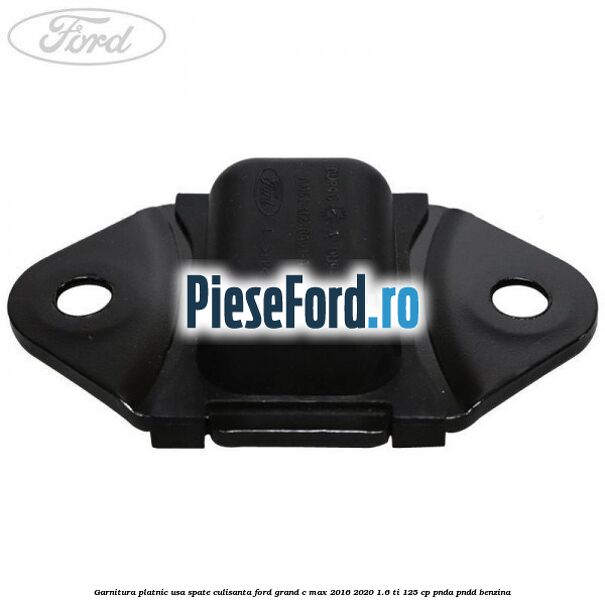 Garnitura platnic usa spate culisanta Ford Grand C-Max 2016-2020 1.6 Ti 125 cp PNDA, PNDD benzina