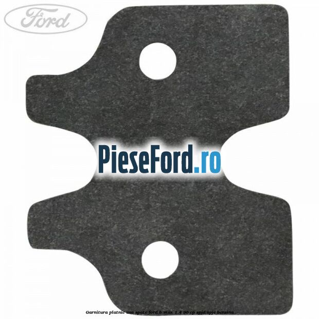 Garnitura platnic usa spate Ford B-Max 1.4 90 cp SPJD, SPJE benzina