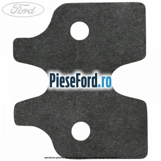 Garnitura platnic usa spate Ford B-Max 1.6 TDCi 95 cp Garnitura platnic usa spate Ford B-Max 1.6 TDCi 95 cp T3JB diesel