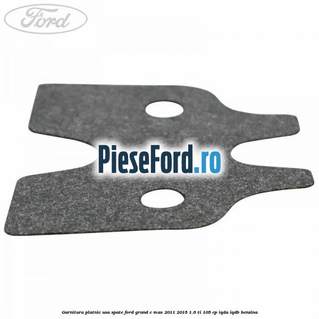 Garnitura platnic usa spate Ford Grand C-Max 2011-2015 1.6 Ti 105 cp IQDA, IQDB benzina