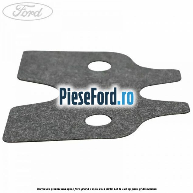 Garnitura platnic usa spate Ford Grand C-Max 2011-2015 1.6 Ti 125 cp PNDA, PNDD benzina