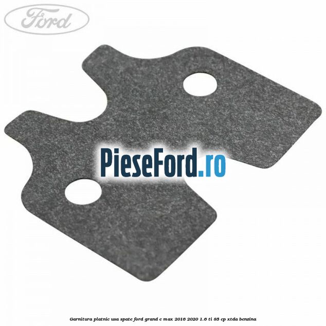 Garnitura platnic usa spate Ford Grand C-Max 2016-2020 1.6 Ti 85 cp Garnitura platnic usa spate Ford Grand C-Max 2016-2020 1.6 Ti 85 cp XTDA benzina