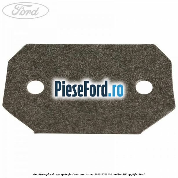 Garnitura platnic usa spate Ford Tourneo Custom 2019-2023 2.0 EcoBlue 150 cp Garnitura platnic usa spate Ford Tourneo Custom 2019-2023 2.0 EcoBlue 150 cp P0FA diesel