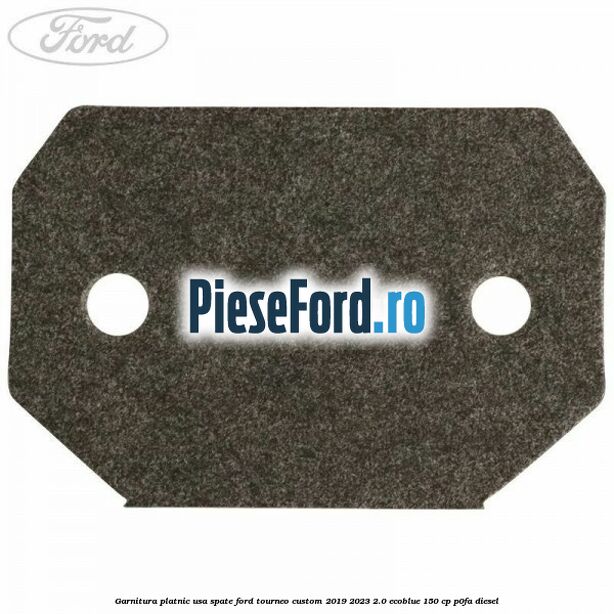 Garnitura platnic usa spate Ford Tourneo Custom 2019-2023 2.0 EcoBlue 150 cp Garnitura platnic usa spate Ford Tourneo Custom 2019-2023 2.0 EcoBlue 150 cp P0FA diesel