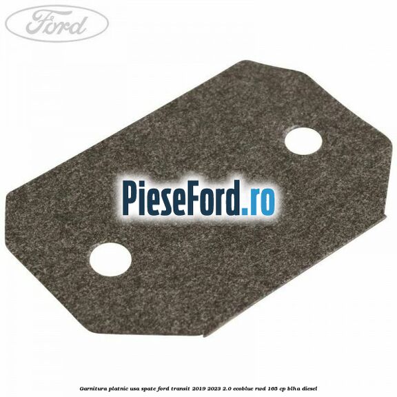 Garnitura platnic usa spate Ford Transit 2019-2023 2.0 EcoBlue RWD 165 cp BLHA diesel