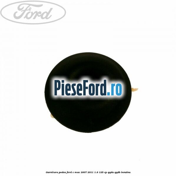 Garnitura podea Ford C-Max 2007-2011 1.8 125 cp Garnitura podea Ford C-Max 2007-2011 1.8 125 cp QQDA, QQDB benzina