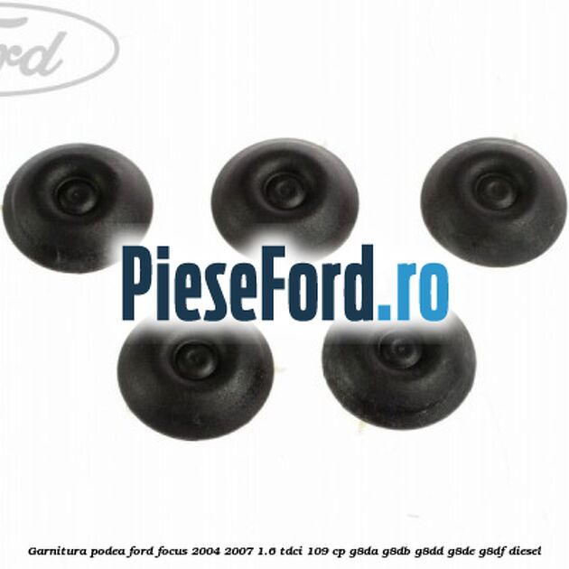 Garnitura podea Ford Focus 2004-2007 1.6 TDCi 109 cp Garnitura podea Ford Focus 2004-2007 1.6 TDCi 109 cp G8DA, G8DB, G8DD, G8DE, G8DF diesel