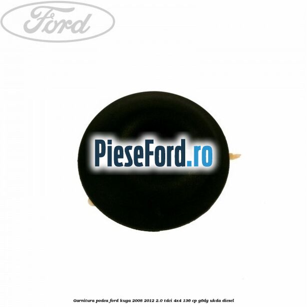 Garnitura podea Ford Kuga 2008-2012 2.0 TDCi 4x4 136 cp G6DG, UKDA diesel