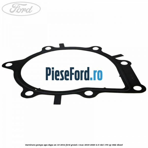Garnitura pompa apa dupa an 10/2014 Ford Grand C-Max 2016-2020 2.0 TDCi 170 cp Garnitura pompa apa dupa an 10/2014 Ford Grand C-Max 2016-2020 2.0 TDCi 170 cp T8DE diesel