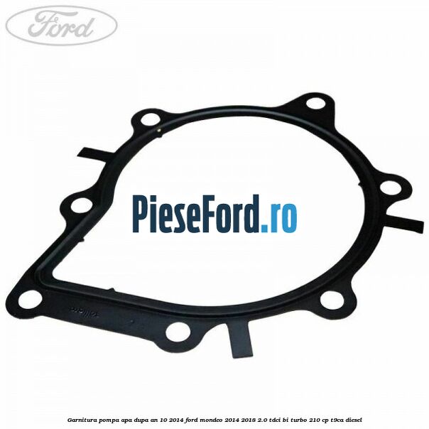 Garnitura pompa apa dupa an 10/2014 Ford Mondeo 2014-2018 2.0 TDCi Bi-Turbo 210 cp T9CA diesel