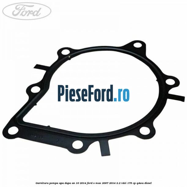 Garnitura pompa apa dupa an 10/2014 Ford S-Max 2007-2014 2.2 TDCi 175 cp Q4WA diesel