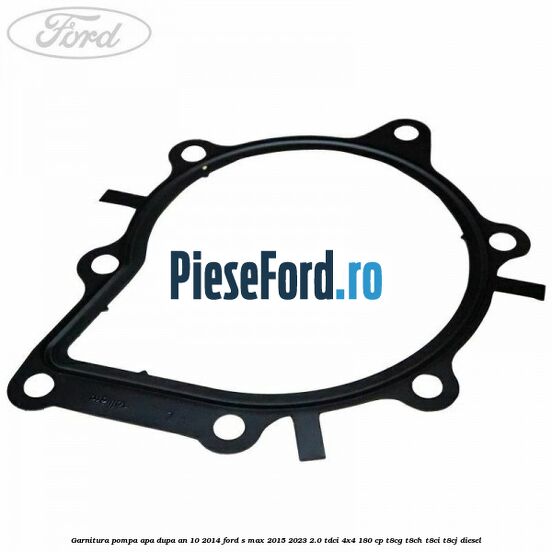 Garnitura pompa apa dupa an 10/2014 Ford S-Max 2015-2023 2.0 TDCi 4x4 180 cp T8CG, T8CH, T8CI, T8CJ diesel