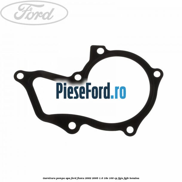 Garnitura pompa apa Ford Fiesta 2002-2005 1.6 16V 100 cp Garnitura pompa apa Ford Fiesta 2002-2005 1.6 16V 100 cp FYJA, FYJB benzina