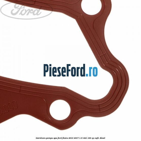 Garnitura, pompa apa Ford Fiesta 2013-2017 1.5 TDCi 100 cp XUJH diesel