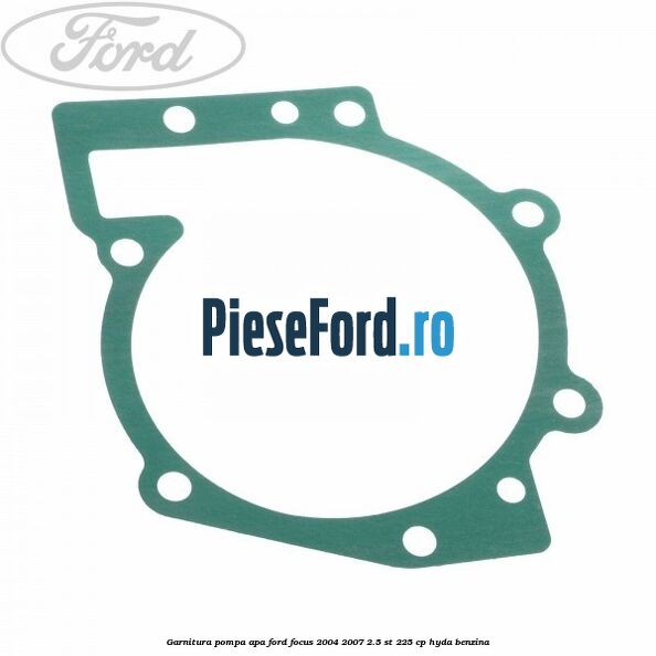 Garnitura, pompa apa Ford Focus 2004-2007 2.5 ST 225 cp Garnitura, pompa apa Ford Focus 2004-2007 2.5 ST 225 cp HYDA benzina
