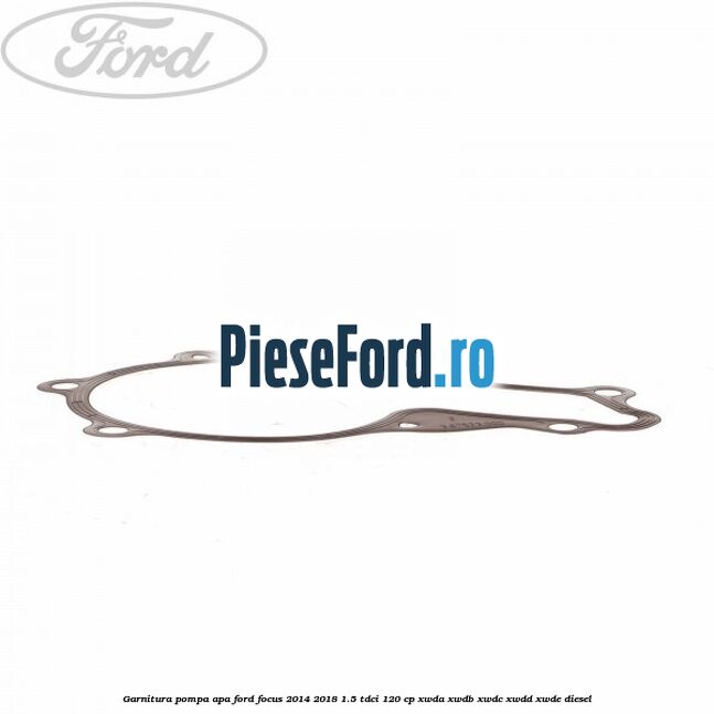 Garnitura, pompa apa Ford Focus 2014-2018 1.5 TDCi 120 cp XWDA, XWDB, XWDC, XWDD, XWDE diesel