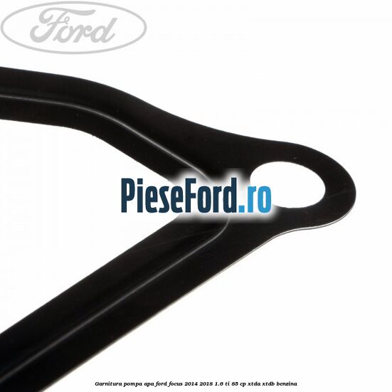 Garnitura pompa apa Ford Focus 2014-2018 1.6 Ti 85 cp XTDA, XTDB benzina