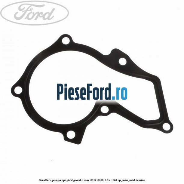 Garnitura pompa apa Ford Grand C-Max 2011-2015 1.6 Ti 125 cp PNDA, PNDD benzina