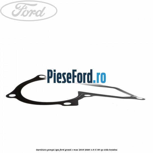 Garnitura pompa apa Ford Grand C-Max 2016-2020 1.6 Ti 85 cp Garnitura pompa apa Ford Grand C-Max 2016-2020 1.6 Ti 85 cp XTDA benzina
