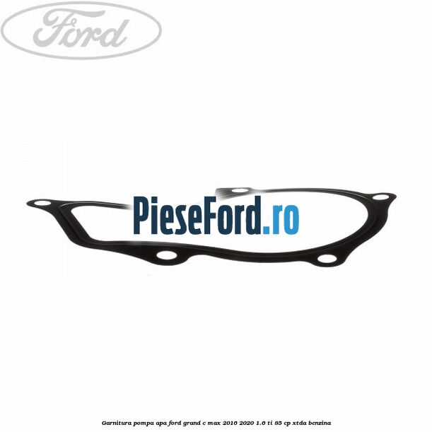 Garnitura pompa apa Ford Grand C-Max 2016-2020 1.6 Ti 85 cp Garnitura pompa apa Ford Grand C-Max 2016-2020 1.6 Ti 85 cp XTDA benzina