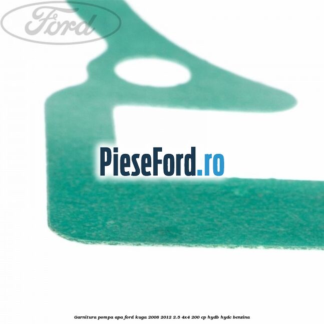 Garnitura, pompa apa Ford Kuga 2008-2012 2.5 4x4 200 cp HYDB, HYDC benzina