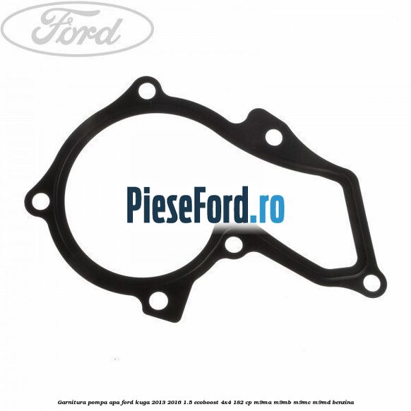 Garnitura pompa apa Ford Kuga 2013-2016 1.5 EcoBoost 4x4 182 cp Garnitura pompa apa Ford Kuga 2013-2016 1.5 EcoBoost 4x4 182 cp M9MA, M9MB, M9MC, M9MD benzina