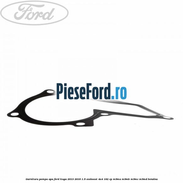 Garnitura pompa apa Ford Kuga 2013-2016 1.5 EcoBoost 4x4 182 cp Garnitura pompa apa Ford Kuga 2013-2016 1.5 EcoBoost 4x4 182 cp M9MA, M9MB, M9MC, M9MD benzina