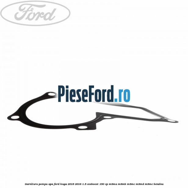 Garnitura pompa apa Ford Kuga 2016-2018 1.5 EcoBoost 150 cp M8MA, M8MB, M8MC, M8MD, M8ME benzina