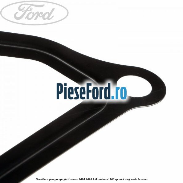 Garnitura pompa apa Ford S-Max 2015-2023 1.5 EcoBoost 160 cp UNCI, UNCJ, UNCK benzina