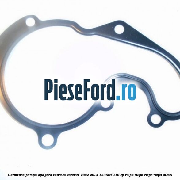 Garnitura, pompa apa Ford Tourneo Connect 2002-2014 1.8 TDCi 110 cp RWPA, RWPB, RWPC, RWPD diesel