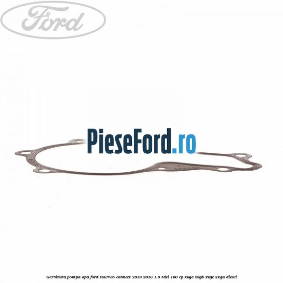 Garnitura, pompa apa Ford Tourneo Connect 2013-2018 1.5 TDCi 100 cp Garnitura, pompa apa Ford Tourneo Connect 2013-2018 1.5 TDCi 100 cp XVGA, XVGB, XVGC, XXGA diesel