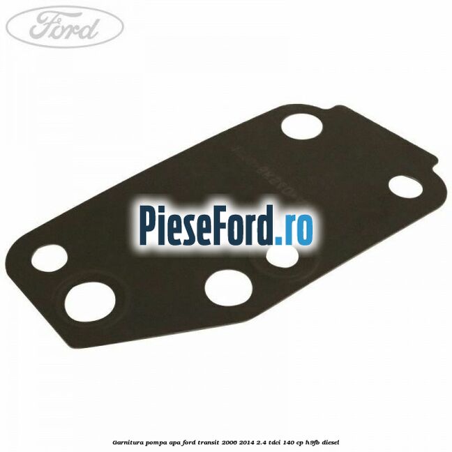 Garnitura pompa apa Ford Transit 2006-2014 2.4 TDCi 140 cp Garnitura pompa apa Ford Transit 2006-2014 2.4 TDCi 140 cp H9FB diesel