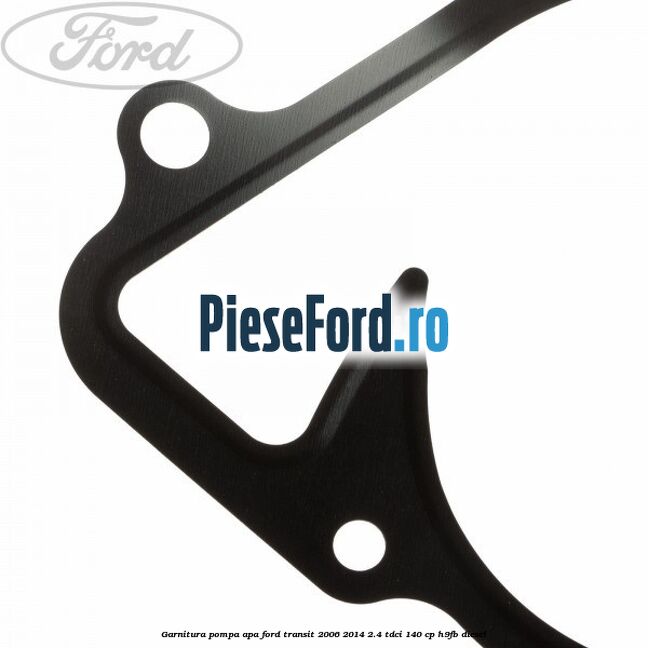 Garnitura pompa apa Ford Transit 2006-2014 2.4 TDCi 140 cp Garnitura pompa apa Ford Transit 2006-2014 2.4 TDCi 140 cp H9FB diesel
