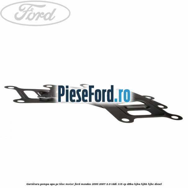 Garnitura, pompa apa pe bloc motor Ford Mondeo 2000-2007 2.0 TDDI 115 cp D6BA, HJBA, HJBB, HJBC diesel
