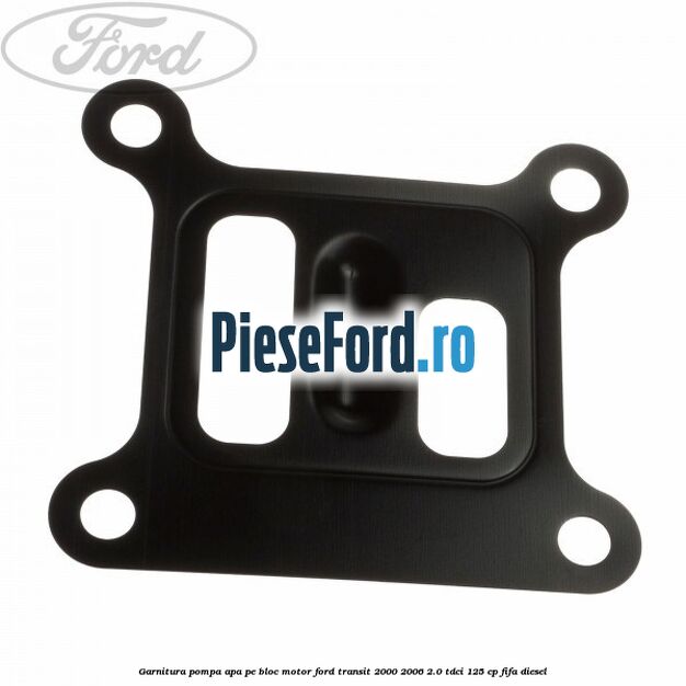 Garnitura, pompa apa pe bloc motor Ford Transit 2000-2006 2.0 TDCi 125 cp