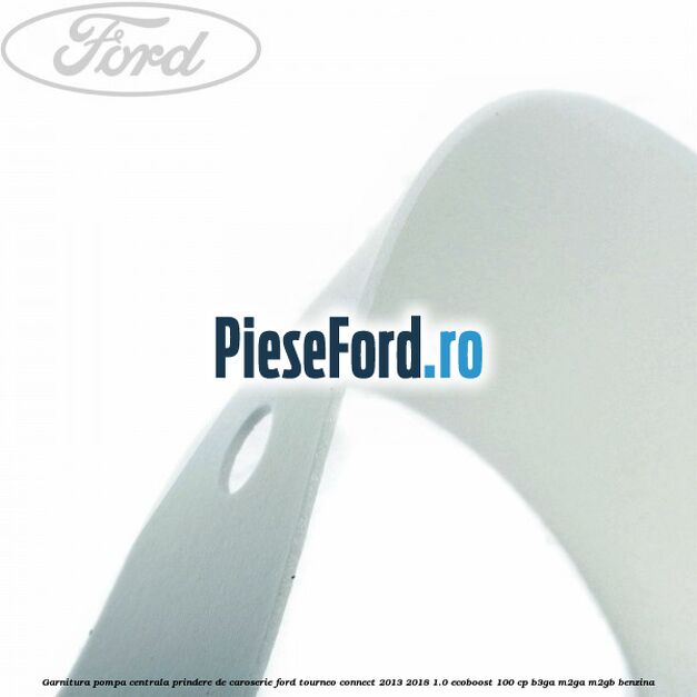 Garnitura pompa centrala prindere de caroserie Ford Tourneo Connect 2013-2018 1.0 EcoBoost 100 cp B3GA, M2GA, M2GB benzina