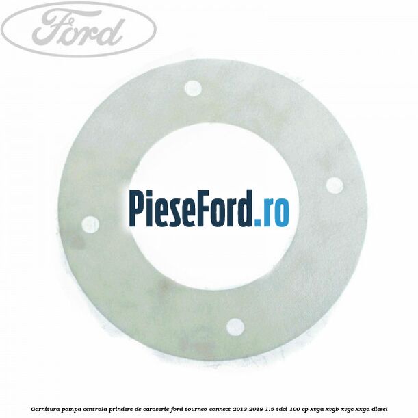 Garnitura pompa centrala prindere de caroserie Ford Tourneo Connect 2013-2018 1.5 TDCi 100 cp XVGA, XVGB, XVGC, XXGA diesel