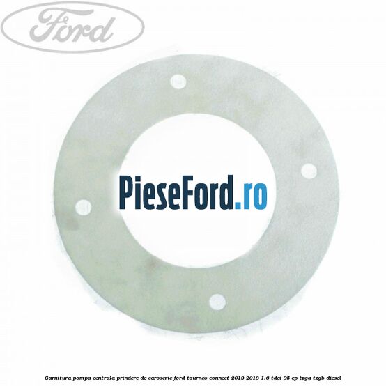 Garnitura pompa centrala prindere de caroserie Ford Tourneo Connect 2013-2018 1.6 TDCi 95 cp TZGA, TZGB diesel