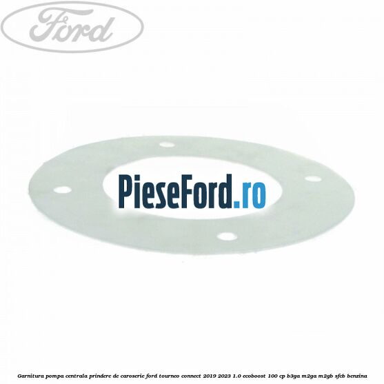 Garnitura pompa centrala prindere de caroserie Ford Tourneo Connect 2019-2023 1.0 EcoBoost 100 cp Garnitura pompa centrala prindere de caroserie Ford Tourneo Connect 2019-2023 1.0 EcoBoost 100 cp B3GA, M2GA, M2GB, SFCB benzina