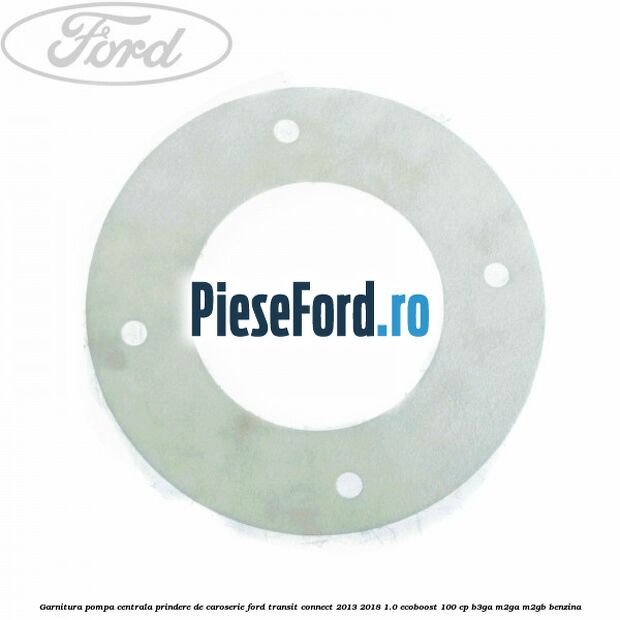 Garnitura pompa centrala prindere de caroserie Ford Transit Connect 2013-2018 1.0 EcoBoost 100 cp B3GA, M2GA, M2GB benzina