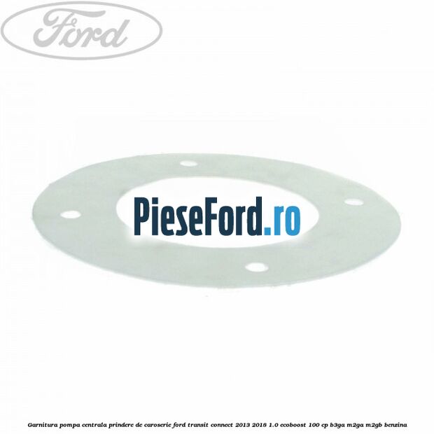 Garnitura pompa centrala prindere de caroserie Ford Transit Connect 2013-2018 1.0 EcoBoost 100 cp B3GA, M2GA, M2GB benzina