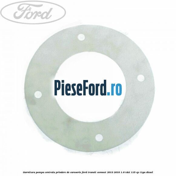 Garnitura pompa centrala prindere de caroserie Ford Transit Connect 2013-2018 1.6 TDCi 115 cp T1GA diesel