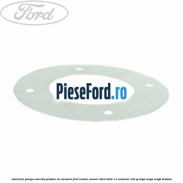 Garnitura pompa centrala prindere de caroserie Ford Transit Connect 2019-2023 1.0 EcoBoost 100 cp B3GA, M2GA, M2GB benzina