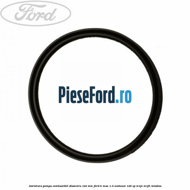 Garnitura pompa combustibil diametru 122 mm Ford B-Max 1.0 EcoBoost 125 cp M1JE, M1JH benzina