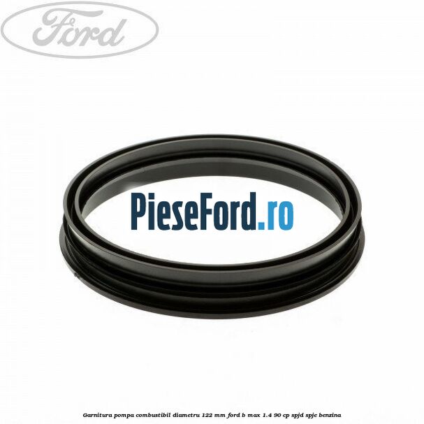 Garnitura pompa combustibil diametru 122 mm Ford B-Max 1.4 90 cp