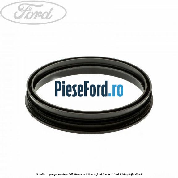 Garnitura pompa combustibil diametru 122 mm Ford B-Max 1.6 TDCi 95 cp