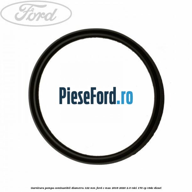 Garnitura pompa combustibil diametru 122 mm Ford C-Max 2016-2020 2.0 TDCi 170 cp Garnitura pompa combustibil diametru 122 mm Ford C-Max 2016-2020 2.0 TDCi 170 cp T8DE diesel