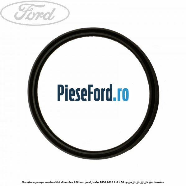Garnitura pompa combustibil diametru 122 mm Ford Fiesta 1996-2001 1.3 i 50 cp JJA, JJC, JJE, JJJ, JJK, JJM benzina