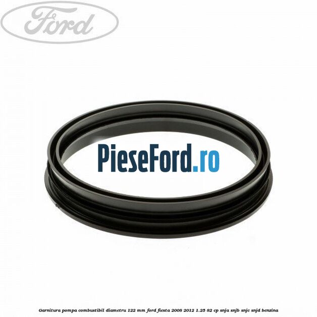 Garnitura pompa combustibil diametru 122 mm Ford Fiesta 2008-2012 1.25 82 cp
